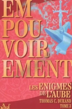 Les Enigmes de l'Aube Tome 3 : Empouvoirement, Thomas C. Durand