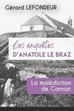 Les enquêtes d'Anatole Le Braz Tome 3 : La malédiction de Carnac, Gérard Lefondeur
