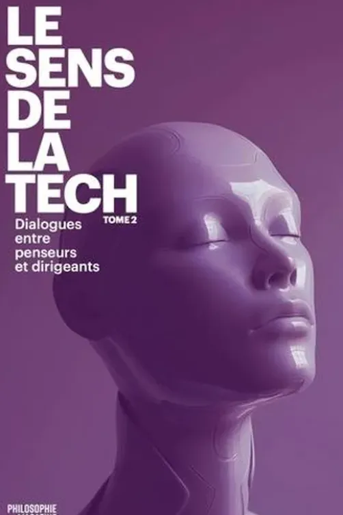Le sens de la Tech. Tome 2. Dialogues entre penseurs et dirigeants, Anne-Sophie Moreau