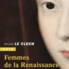 Les femmes de la Renaissance. Elles ont lutté pour leur liberté, Sylvie Le Clech