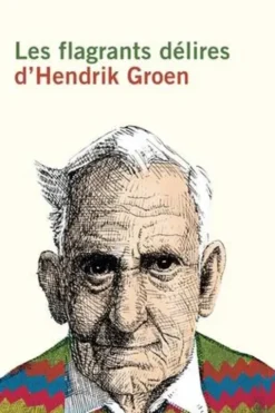 Les flagrants délires d'Hendrik Groen [EDITION EN GROS CARACTERES