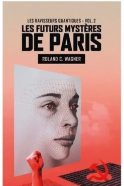Les futurs mystères de Paris Tome 2 : Les ravisseurs quantiques, Roland C. Wagner
