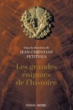Les grandes énigmes de l'histoire, Jean-Christian Petitfils