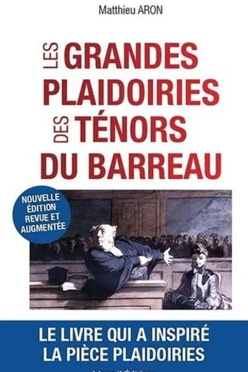 Les grandes plaidoiries des ténors du barreau. Quand les mots peuvent tout changer, Edition revue et augmentée, Matthieu Aron