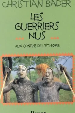 Les guerriers nus. Aux confins de l'Ethiopie, Christian Bader