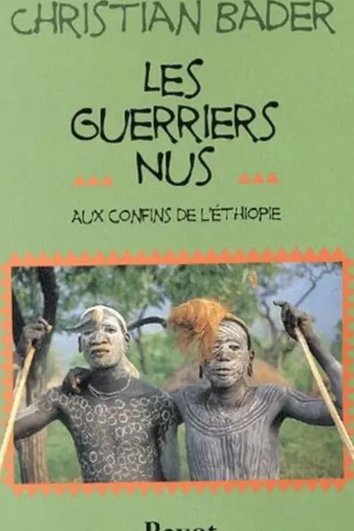 Les guerriers nus. Aux confins de l'Ethiopie, Christian Bader