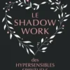Le shadow work des hypersensibles spirituels. Transformez vos parts d’ombre en lumière, Edition, Géraldyne Prévot-Gigant
