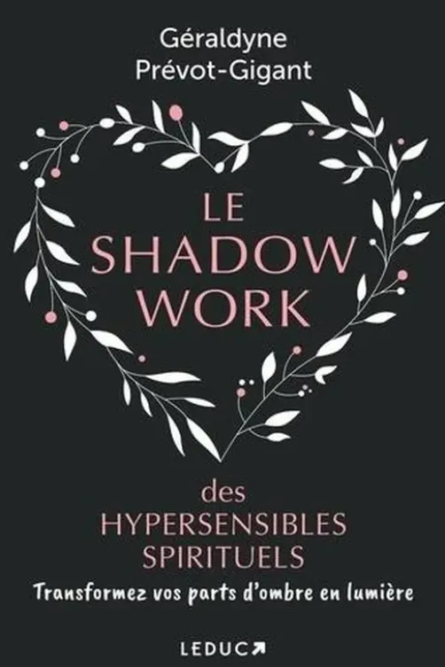 Le shadow work des hypersensibles spirituels. Transformez vos parts d’ombre en lumière, Edition, Géraldyne Prévot-Gigant