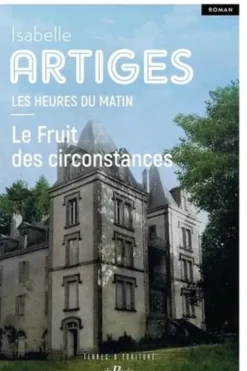Les heures du matin Tome 2 : Le Fruit des circonstances, Isabelle Artiges