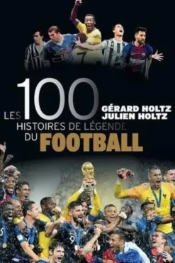Les 100 histoires de légende du football, Gérard Holtz