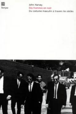 LES HOMMES EN NOIR. Du costume masculin à travers les siècles, John Harvey