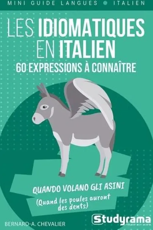 Les idiomatiques en italien. 60 expressions à connaître, Textes en français et en italien, Bernard-Albert Chevalier