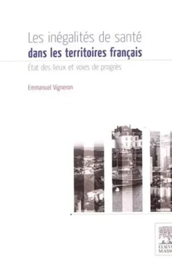 Les inégalités de santé dans les territoires français. Etat des lieux et voies de progrès, Emmanuel Vigneron