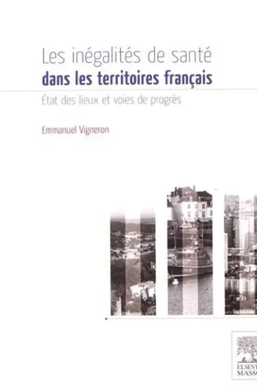 Les inégalités de santé dans les territoires français. Etat des lieux et voies de progrès, Emmanuel Vigneron