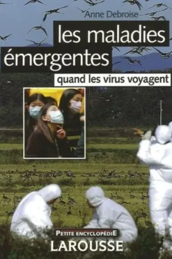 Les maladies émergentes. Quand les virus voyagent, Anne Debroise