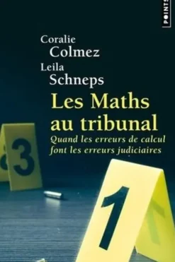 Les maths au tribunal. Quand les erreurs de calcul font les erreurs judicaires, Leila Schneps