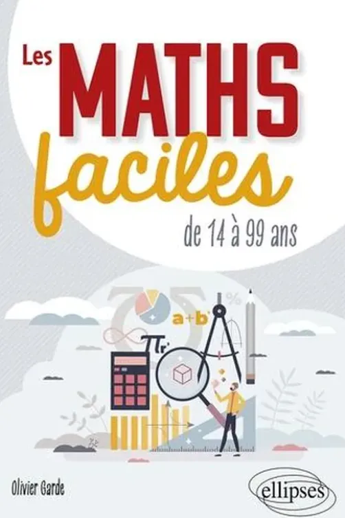 Les maths faciles. De 14 à 99 ans, Olivier Garde