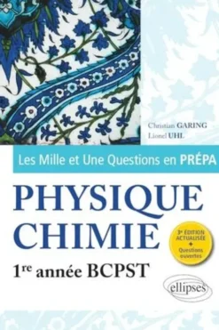 Les Mille et Une questions de la physique-chimie en prépa 1re année BCPST. 3e édition, Lionel Uhl