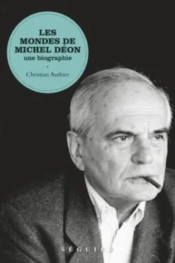 Les mondes de Michel Déon. Une biographie, Christian Authier