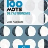 Les 100 mots de l'astronomie, Jean Audouze