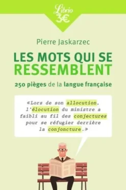 Les mots qui se ressemblent. 250 pièges de la langue française, Edition revue et augmentée, Pierre Jaskarzec