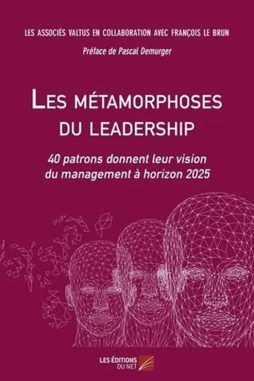 Les métamorphoses du leadership. 40 patrons donnent leur vision du management à horizon 2025, Les Associés Valtus