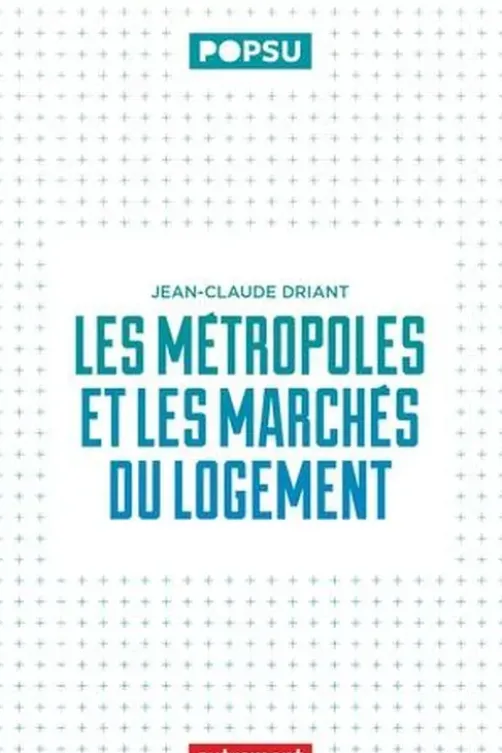 Les métropoles et les marchés du logement, Jean-Claude Driant