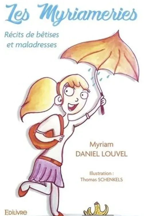 Les Myriameries. Récits de bêtises et maladresses, Myriam Daniel Louvel