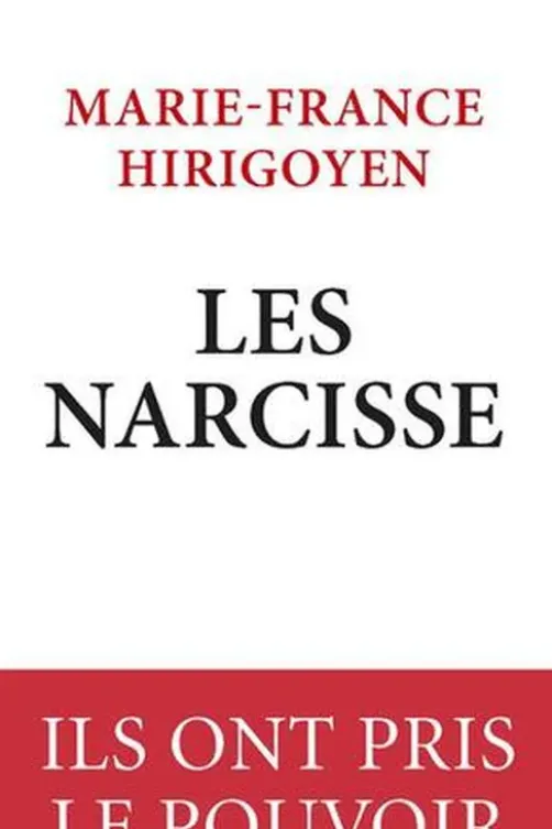 Les Narcisse. Ils ont pris le pouvoir, Marie-France Hirigoyen