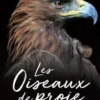 Les oiseaux de proie. Redoutables et majestueux, Tom Jackson