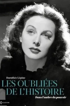Les oubliées de l'histoire. Dans l'ombre du pouvoir, Dorothée Lépine