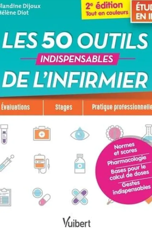 Les 50 outils indispensables de l'infirmier. 2e édition, Blandine Dijoux