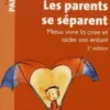 Les parents se séparent. Mieux vivre la crise et aider son enfant, 2e édition, Richard Cloutier