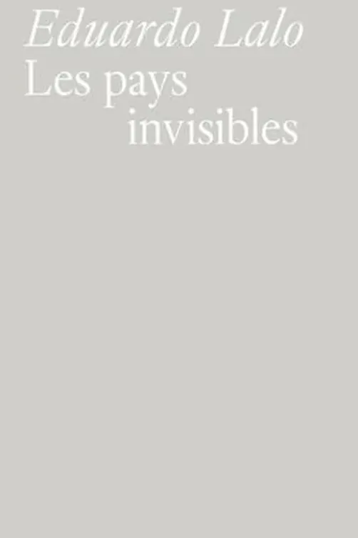 Les pays invisibles, Eduardo Lalo