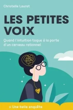 Les petites voix. Quand l'intuition toque à la porte d'un cerveau rationnel, Christelle Lauret