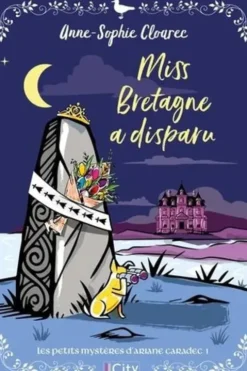 Les petits mystères d'Ariane Caradec Tome 1 : Miss Bretagne a disparu, Anne-Sophie Cloarec