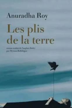 Les plis de la terre, Anuradha Roy