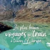 Les plus beaux voyages en train à travers l'Europe, Brigitte Valotto