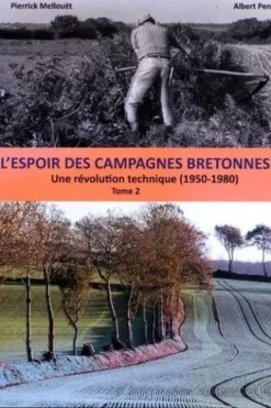 L'espoir des campagnes bretonnes. Tome 2, Une révolution technique (1950-1980), Pierrick Mellouët