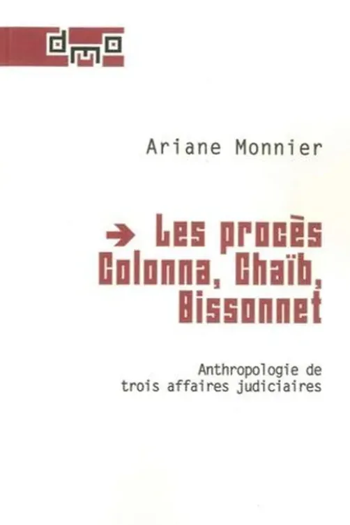 Les procès Colonna, Chaïb, Bissonnet. Anthropologie de trois affaires judiciaires, Ariane Monnier