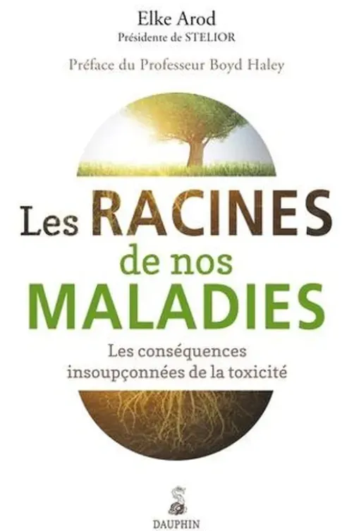 Les racines de nos maladies. Les conséquences insoupçonnées de la toxicité, Elke Arod