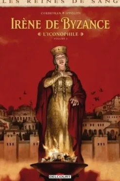 Les reines de sang : Irène de Byzance, l'iconophile. Tome 1, Eric Corbeyran