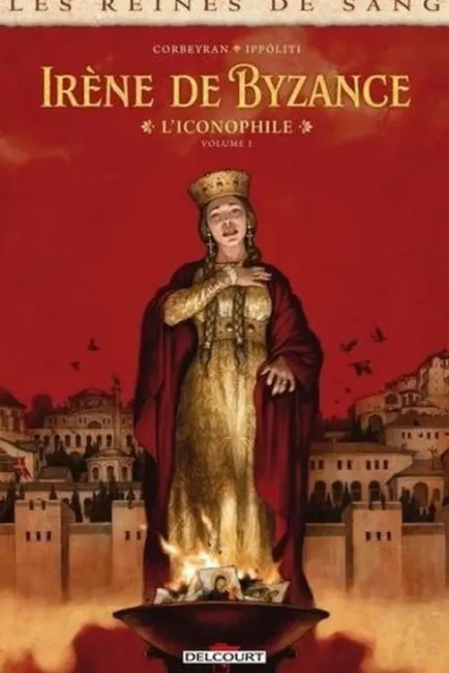 Les reines de sang : Irène de Byzance, l'iconophile. Tome 1, Eric Corbeyran