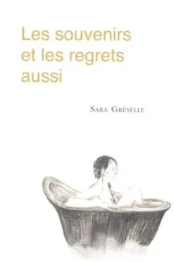 Les souvenirs et les regrets aussi, Sara Gréselle