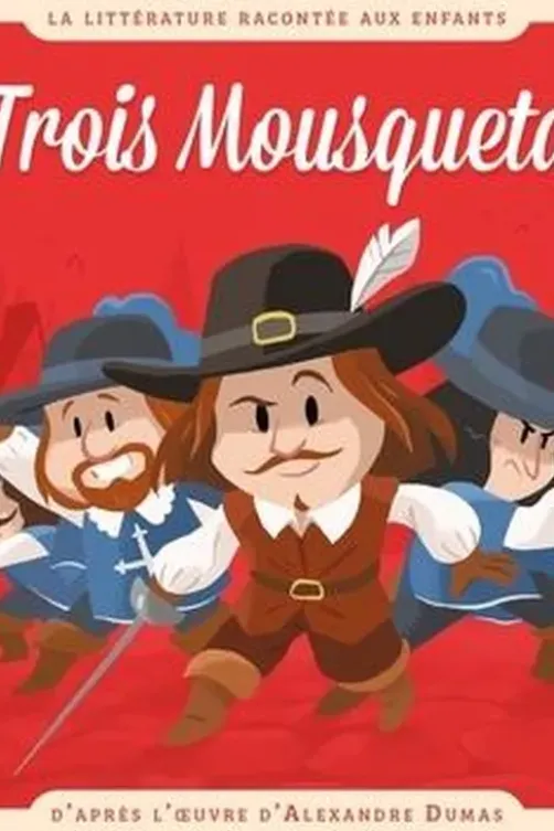 Les Trois Mousquetaires. D'après l'oeuvre d'Alexandre Dumas