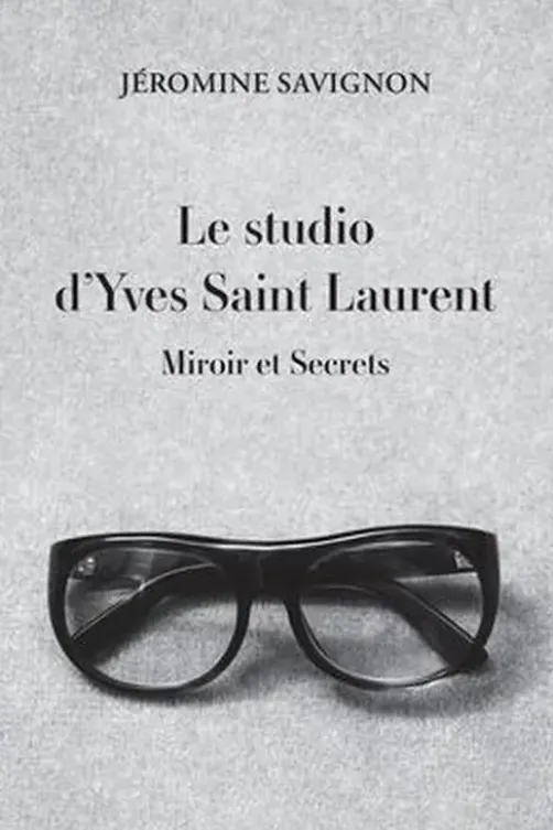 Le studio d'Yves Saint Laurent. Miroir et secrets, Marie-Jéromine Savignon