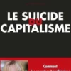 Le suicide du capitalisme. Comment les premiers bénéficiaires du système sont en train de le détruire, Christine Kerdellant