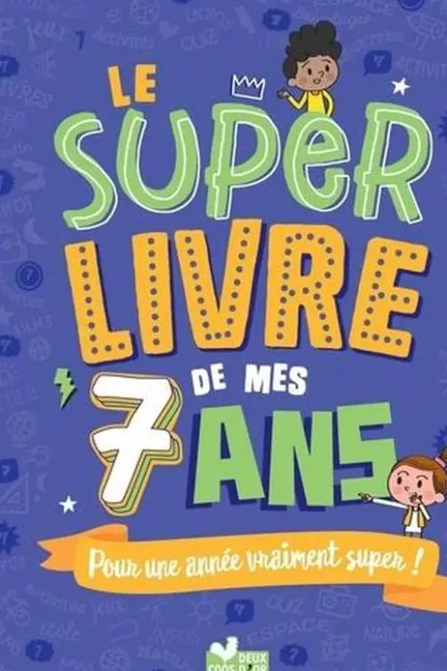 Le super livre de mes 7 ans. Pour une année vraiment super !, Sophie Blitman