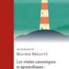 Les visites canoniques et apostoliques : ministère de vigilance. Actes du colloque international des 8 et 9 mars 2024, Béatrix Bréauté