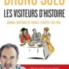 Les visiteurs d'Histoire. Quand l'histoire de France s'invite chez moi, Bruno Solo